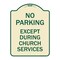 Signmission No Parking Except During Church Services Heavy-Gauge Aluminum Sign, 18" L, 24" H, TG-1824-23745 A-DES-TG-1824-23745 - alternate 1